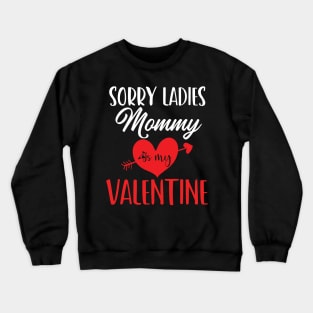 sorry ladies mommy is my valentine Crewneck Sweatshirt